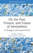 On the Past, Present, and Future of Semioethics (Routledge Research in Language and Communication) (en Inglés)