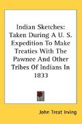 indian sketches: taken during a u. s. expedition to make treaties with the pawnee and other tribes of indians in 1833 (en Inglés)