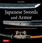 Japanese Swords and Armor: Masterpieces from Thirty of Japan's Most Famous Samurai (en Inglés)