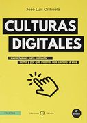Culturas Digitales: Textos Breves Para Entender Cómo y por qué Internet nos Cambió la Vida