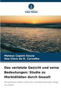 Das verletzte Gesicht und seine Bedeutungen: Studie zu Morbiditäten durch Gewalt (in German)