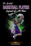 The Greatest Basketball Players Legend of All Time (en Inglés)