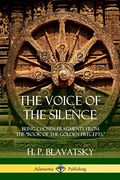 The Voice of the Silence: Being Chosen Fragments From the "Book of the Golden Precepts. "B