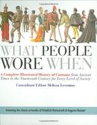 what people wore when,a complete illustrated history of costume from ancient times to the nineteenth century for every lev (en Inglés)