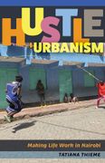 Hustle Urbanism. Making Life Work in Nairobi (en Inglés)