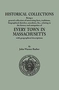 Historical Collections, being a general collection of interesting facts, traditions, biographical sketches, anecdotes, &tc., relating to the history ... Massachusetts, with geographical descriptions
