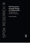 Fall Prevention Through Design in Construction: The Benefits of Mobile Computing (Spon Research) (en Inglés)