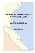 The Gulf of Tonkin Events-Fifty Years Later: A Footnote to the History of the Vietnam War (en Inglés)