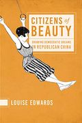 Citizens of Beauty: Drawing Democratic Dreams in Republican China (en Anglais)