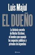 El dueño: La historia secreta de Néstor Kirchner, el hombre que manejó los negocios (...) ((Fuera de colección)) (in Spanish)