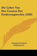 Die Lehre Von Der Cession Der Forderungsrechte (1836) (en Alemán)