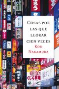 Cosas por las que llorar cien veces (Emecé) - Kou Nakamura - Emecé