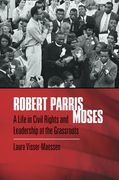 Robert Parris Moses: A Life in Civil Rights and Leadership at the Grassroots (en Inglés)