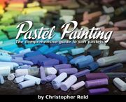 Pastel Painting: The comprehensive guide to soft pastels (en Inglés)