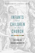 Infants and Children in the Church: Five Views on Theology and Ministry (en Inglés)