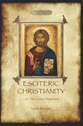esoteric christianity - or, the lesser mysteries