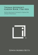 Thomas Jefferson's Garden Book, 1766-1824: With Relevant Extracts from His Other Writings (en Inglés)