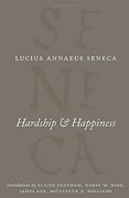 Hardship and Happiness (The Complete Works of Lucius Annaeus Seneca) (en Inglés)
