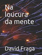 Na Loucura da Mente (en Portugués)