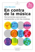En Contra de la Musica Herramientas Para Pensar Comprender y Vivir las Musicas [2 Edicion Ampliada]