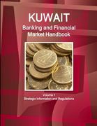Kuwait Banking and Financial Market Handbook Volume 1 Strategic Information and Regulations