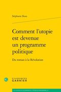 Comment l'Utopie Est Devenue Un Programme Politique: Du Roman a la Revolution (en Francés)