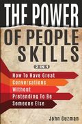 The Power Of People Skills 2 In 1: How To Have Great Conversations Without Pretending To Be Someone Else (en Inglés)