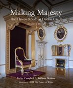 Making Majesty: The Throne Room at Dublin Castle, a Cultural History (en Inglés)