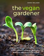 Vegan Gardener: Using Vegan-Organic Techniques for a Planet-Friendly, Wildlife-Abundant and Productive Garden (libro en Inglés)
