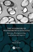 The Handbook of Polyhydroxyalkanoates: Kinetics, Bioengineering, and Industrial Aspects (en Inglés)
