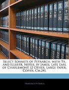 select sonnets of petrarch, with tr. and illustr. notes, by james, late earl of charlemont. [2 other, large paper, copies, cm.24]. (en Inglés)