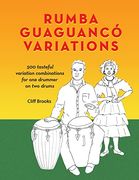 Rumba Guaguanco Variations: 500 Tasteful Variation Combinations for one Drummer on two Drums (en Inglés)