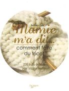 Mamie m'a Dit. Comment Faire du Tricot: 230 Trucs de Base Pour Tricoter Malin! (en Francés)
