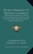 secret memoirs of princess lamballe: being her journals, letters and conversations during her confidential relations with marie antoinette (en Inglés)