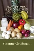 Basisch zum persönlichen Idealgewicht: Wie Sie durch säurearme Ernährung Ihr Gewicht optimieren und Ihren Körper dabei formen (en Alemán)