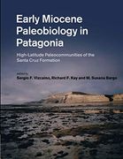 Early Miocene Paleobiology in Patagonia: High-Latitude Paleocommunities of the Santa Cruz Formation (en Inglés)
