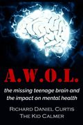 A. W. O. L.  The Missing Teenage Brain and the Impact on Mental Health
