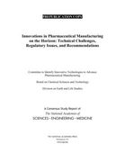 Innovations in Pharmaceutical Manufacturing on the Horizon: Technical Challenges, Regulatory Issues, and Recommendations