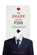 The Shark and the Fish: Applying Poker Strategies to Business Leadership (en Inglés)