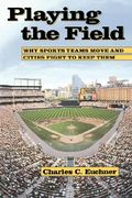 playing the field: why sports teams move and cities fight to keep them