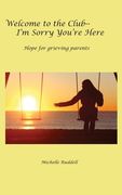 Welcome to the Club--I'm Sorry You're Here: Hope for grieving parents (en Inglés)