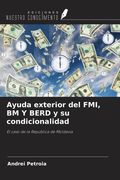 Ayuda exterior del FMI, BM Y BERD y su condicionalidad. El caso de la República de Moldavia (in Spanish)