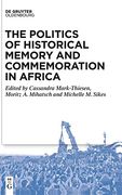 The Politics of Historical Memory and Commemoration in Africa 
