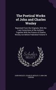 The Poetical Works of John and Charles Wesley: Reprinted From the Originals, With the Last Corrections of the Authors; Together With the Poems of Char (en Inglés)