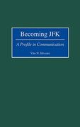 Becoming Jfk: A Profile in Communication 