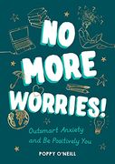 No More Worries! Outsmart Anxiety and be Positively you