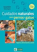 Cuidados Naturales Para Perros y Gatos: Higiene, Alimentacion y Salud