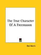 the true character of a freemason (en Inglés)