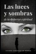 Las luces y sombras de tu despertar espiritual: Las luces y sombras de tu despertar espiritual
