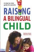 Raising A Bilingual Child: A step-by-step guide for parents (en Inglés)